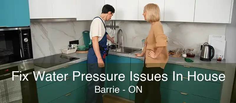 Fix Water Pressure Issues In House Barrie - ON