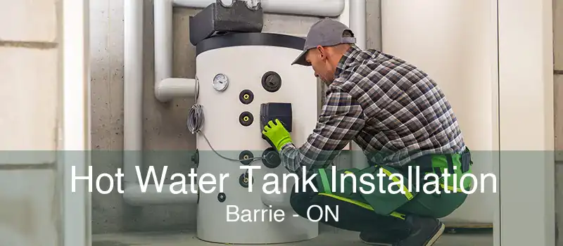 Hot Water Tank Installation Barrie - ON