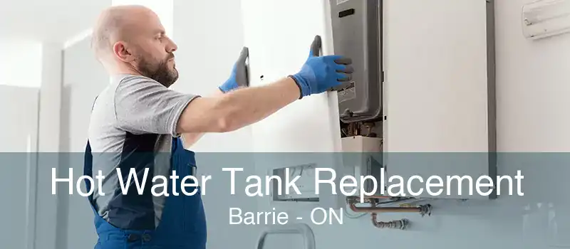 Hot Water Tank Replacement Barrie - ON