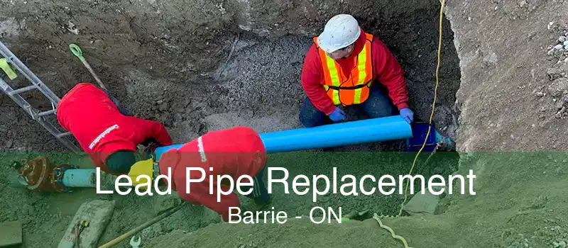 Lead Pipe Replacement Barrie - ON