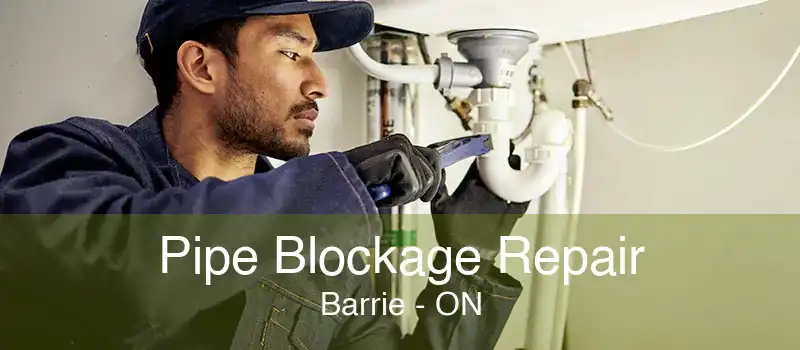 Pipe Blockage Repair Barrie - ON