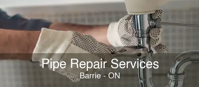 Pipe Repair Services Barrie - ON