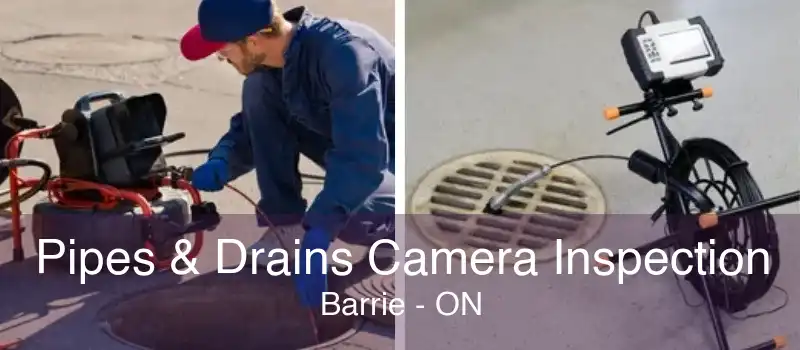 Pipes & Drains Camera Inspection Barrie - ON