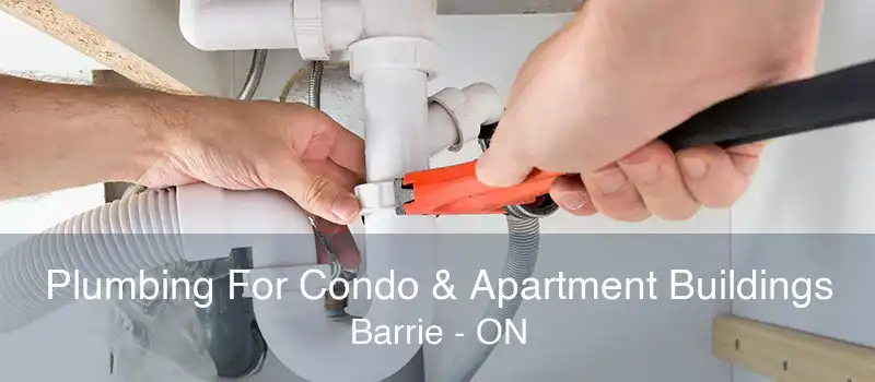 Plumbing For Condo & Apartment Buildings Barrie - ON