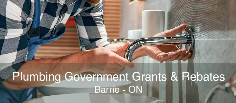 Plumbing Government Grants & Rebates Barrie - ON