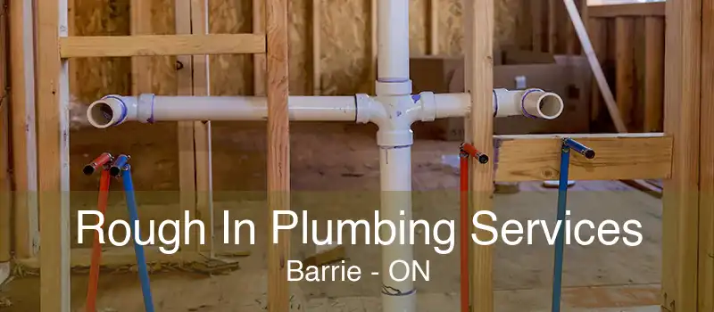 Rough In Plumbing Services Barrie - ON