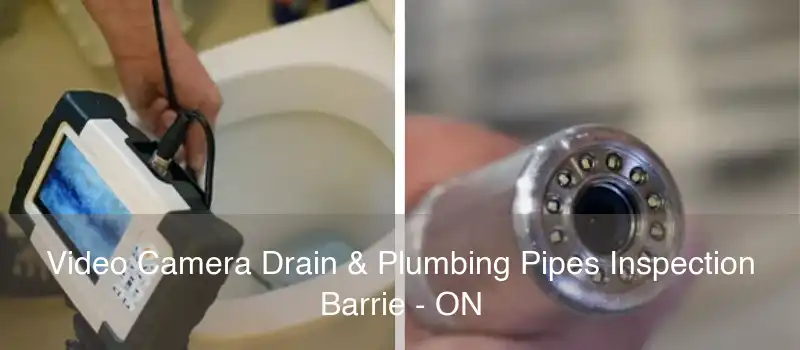 Video Camera Drain & Plumbing Pipes Inspection Barrie - ON