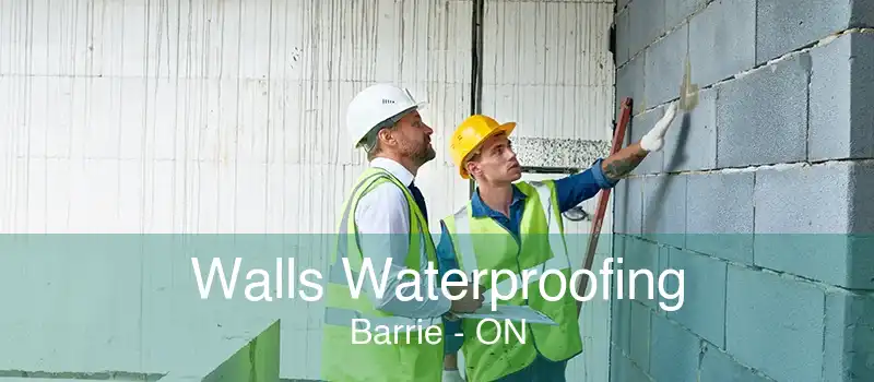 Walls Waterproofing Barrie - ON