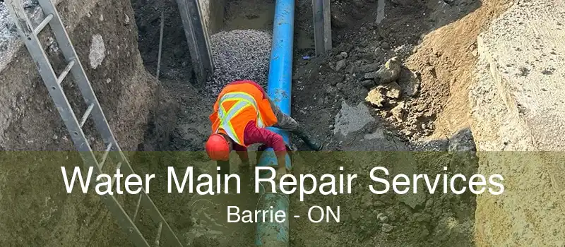 Water Main Repair Services Barrie - ON